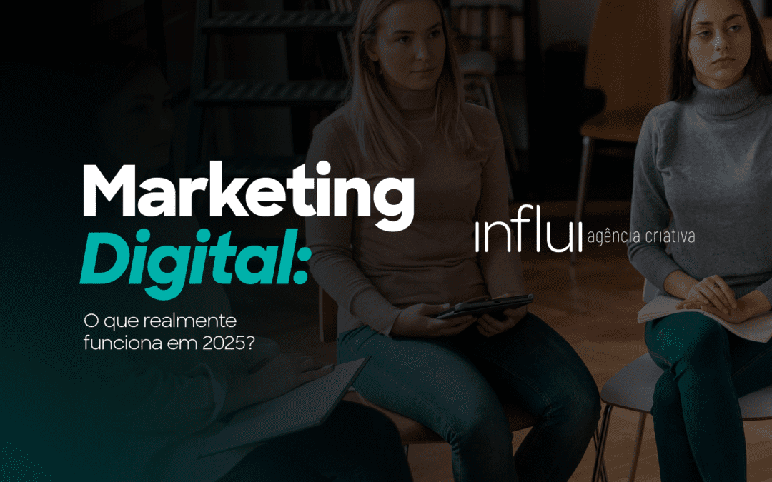 Marketing Digital: O que realmente funciona em 2025?
