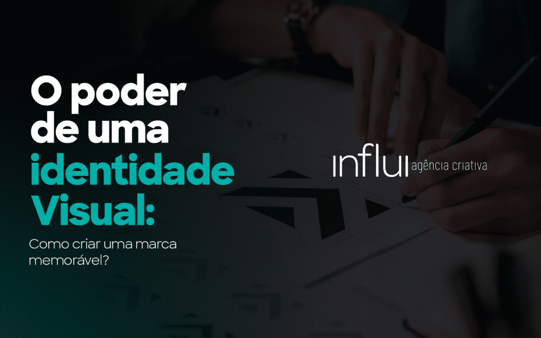 O Poder da Identidade Visual: Como criar uma marca memorável?